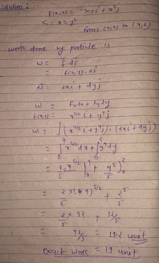 solution F(x, 42 = -nyit 4² Cin= y² from (0,0) to (4,2) works done by particle is frain). ds d3 = dait dyj Fadet tydy f(M1) 3