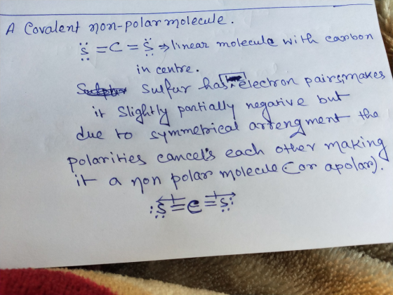 A Covalent non-polar molecule. s=c=s&linear molecular with carbon in centre. Sulphe sulfur has the electron pairs makes it Sl