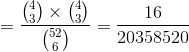 =\frac{\binom{4}{3}\times\binom{4}{3}}{\binom{52}{6}} = \frac{16}{20358520}