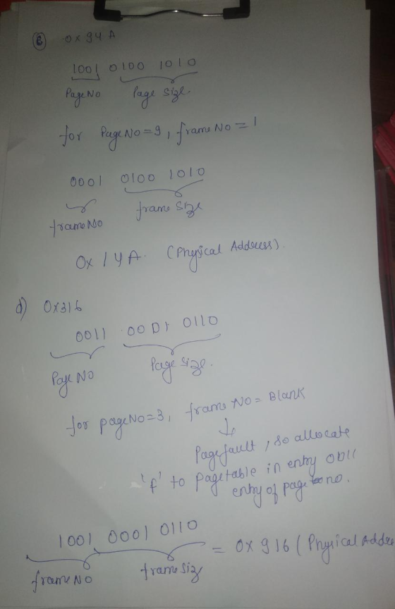 @ 0x84 A 100! 0 100 1010 Page No Page size for Page No =9, frame No - 0001 0100 1010 prame size frame No Ox IYA. (Physical Ad