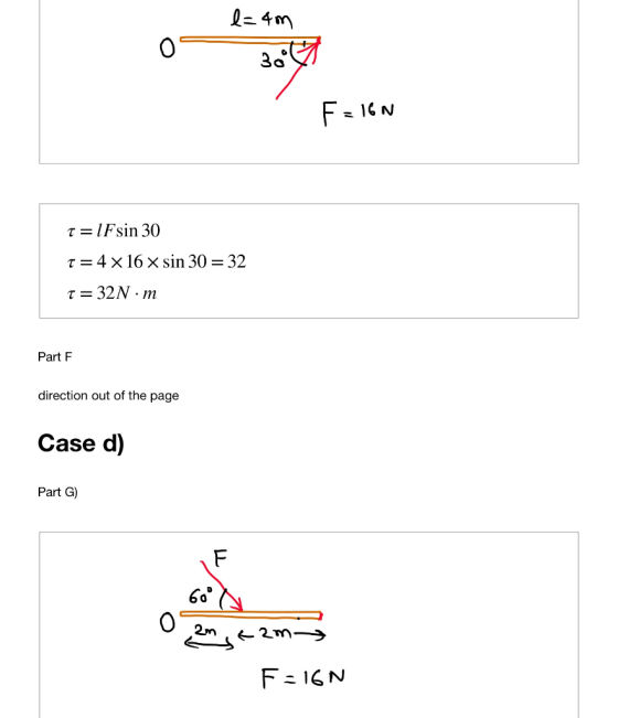 0 3o τ = 1 Fsin 30 τ=4×16×sin 30 = 32 τ=32N·m Part F direction out of the page Case d) Part G) 60 0
