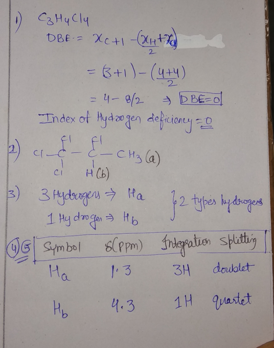 C3 Hy Cly DBE - XcH -(4+ = 8+1)-(4+4) = 4-8/2 D BE=0 Index of Hydrogen deficiency=0 2) ad- & _ CH3 (a) ci H(6) 3) 3 Hydrogens