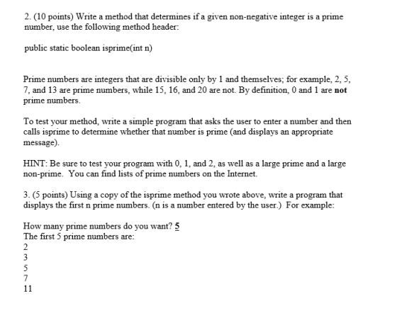 2. (10 points) Write a method that determines if a given non-negative integer is a prime number, use the following method hea