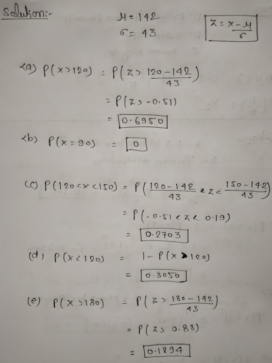 salution: M=1429 <a) P(x>120) = P123 120-142) 143 - Plas-0.51) = 0.6950 : o <b> P(x=90) (C) P (120CX (150)=P(120-142 e 2, 150