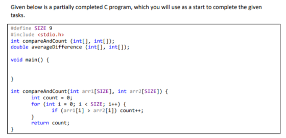 Given below is a partially completed C program, which you will use as a start to complete the given tasks. #define SIZE 9 #in