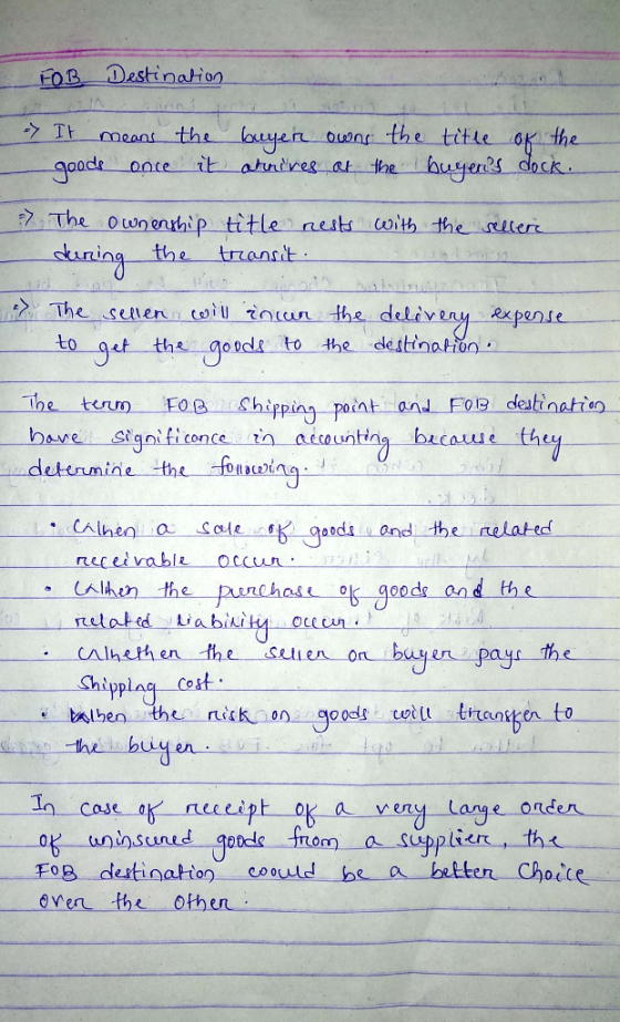 FOB Destination It means the buyer owns the title of the goods once it arrives at the buyers dock. - with the sellere & - Th