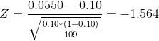 Z = 0.0550 - 0.10 0.10*(1-0.10) 109 == -1.564 7/ 01 10 -1.564