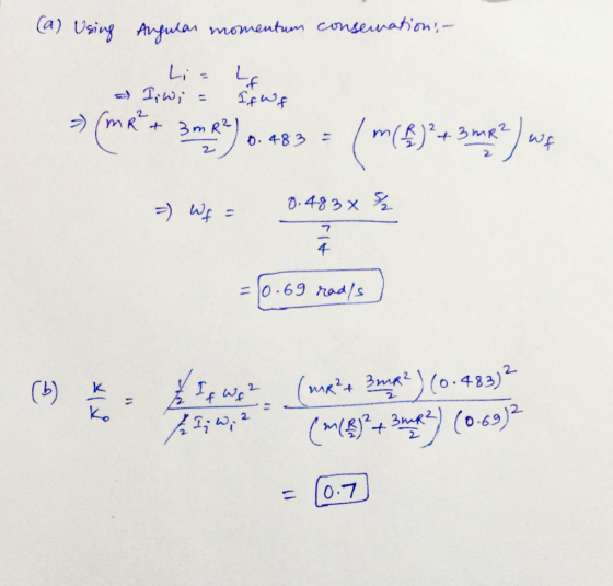 (a) Using Angular momentum conservation - Lia Lg - I W; = IfWf (mR + 3 m R) 0.483 = ( m(h) ² + 3 mR? / wf =) Wf = 0.483x h =