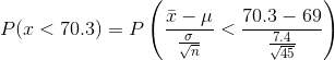 P(x < 70.3) = P\left ( \frac{\bar{x} - \mu }{\frac{\sigma}{\sqrt{n}}} < \frac{70.3-69}{\frac{7.4}{\sqrt{45}}} \right )