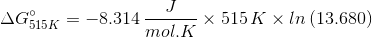 AG315K = -8.314 = x 515 K x In (13.680)
