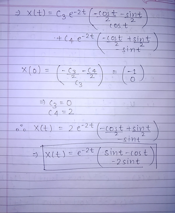 = x(+) = Cz 0-2t -cost-sint 2 cost .t4 e 2t -cost tsint - sint X(o) = (-43-4) 11 2 => C3 = 0 W (4=2 X(t) = 2 0-24 (-cost tsin