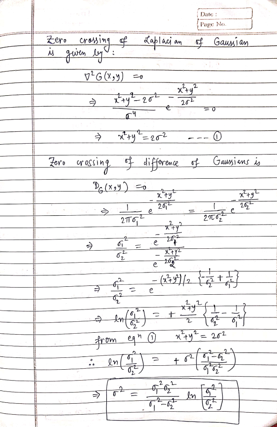 Date : Page No. Z Zero crossing is given by crossing of Laplaci of Gaussian V?G (x,y) co x + y 2 - 202 x² + y² 282 ГЧ x²ty=2