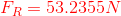 {\color{Red} F_{R}=53.2355N}