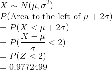 \\ X\sim N(\mu,\sigma^2) \\ P(\text{Area to the left of }\mu+2\sigma) \\ =P(X<\mu+2\sigma) \\=P(\frac{X-\mu}{\sigma}<2) \\=P(Z<2) \\=0.9772499