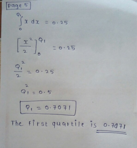 page 5 x dx = 0.25 -0.25 = 0.7071 The first quartile is 0.7071