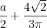 \frac{a}{2} + \frac{4\sqrt{2}}{3\pi }