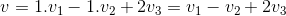 v=1.v_1-1.v_2+2v_3=v_1-v_2+2v_3