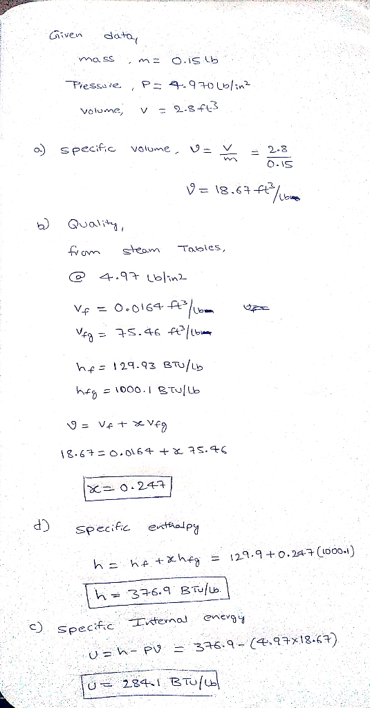 Given data, massima 0.15.15 Pressure ; P= 4.9 70 lblind volume, v = 2.3f3 a) specific volume, U = = 28 = 18.67 fluid b) Quali