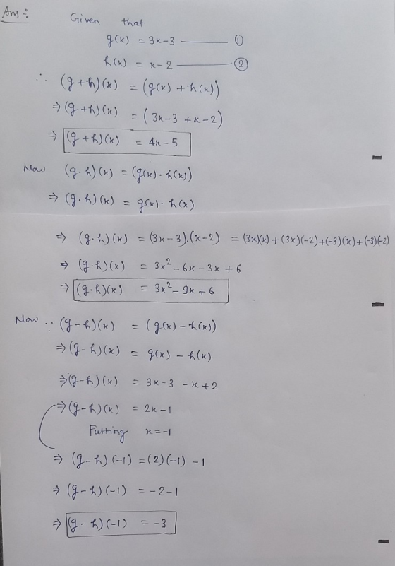 Ans: Given that g(x) = 34-3 2 Now R(x) = x-2 (g+h) (*) = (g(x) + h(x)) 11g 4h)(K) = (3x-3 +x-2) => 9 +R}(4) = Ak-5 (g. h) (x)