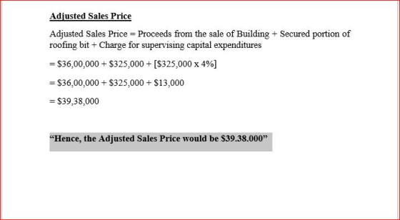Adjusted Sales Price Proceeds from the sale of Building + Secured portion of roofing bit +Charge for supervising capital expe