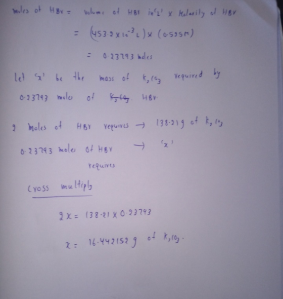 moles of HBr = volume of HBs inl x Melarily of HBV = (453-2 x 16 } ( ) x (0.595m) = 0.23 793 bucles let s be the mass of kr