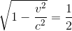 \sqrt{1-\frac{v^{2}}{c^{2}}}=\frac{1}{2}