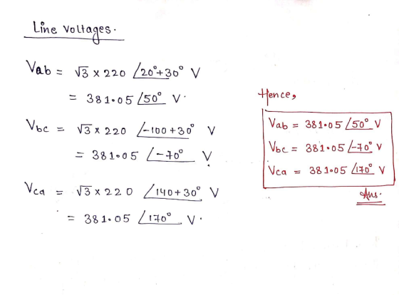 Line Voltages. Vab = 13 x 220 /20°+30° V = 381605/50° vi Voc V3 x 220 -100+30 V = 381005 L-too V Hence, Vab = 381.05 /50° V V