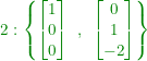 \small {\color{DarkGreen} 2:\left \{ \begin{bmatrix} 1\\ 0\\ 0\\ \end{bmatrix}\: \: ,\: \: \begin{bmatrix} 0\\ 1\\ -2\\ \end{bmatrix} \right \}}