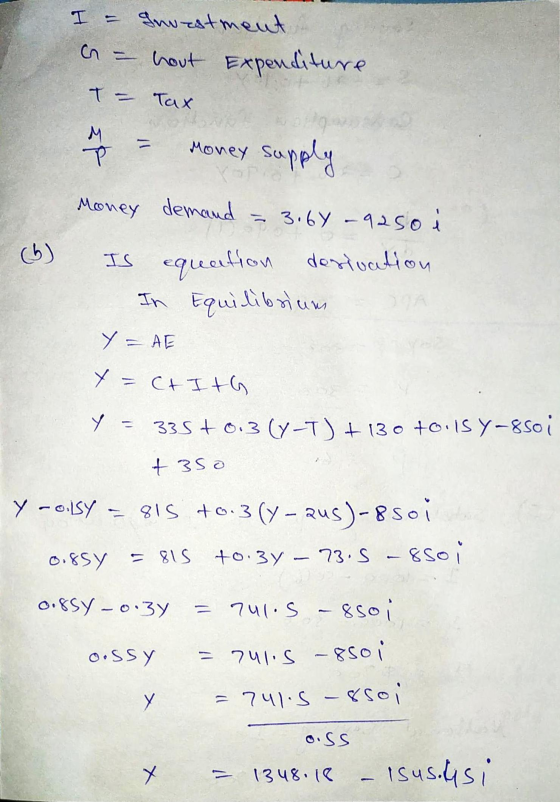 HS - Investment hout Expenditure T Tax ek Money supply (ط) Money demand = 3.69-925o i Is equation derivation In Equilibrium Y