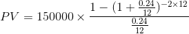 1-(1 +0:24)-2x12 PV = 150000 x