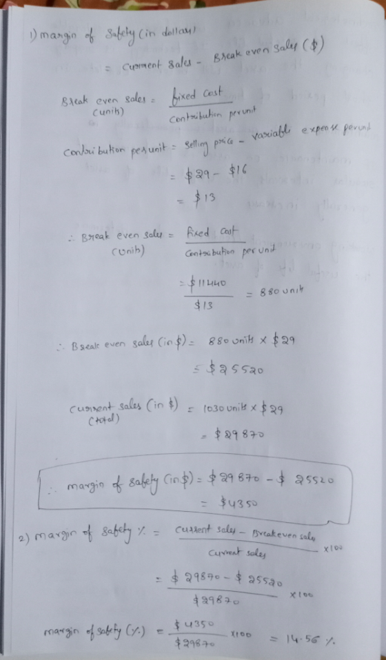 1) margin of Safety (in dollay) Break even sales ($) - Cuorment sales - Break even sales Cunib) fixed cost contribution perun
