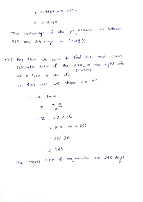 = 0.9987 -0.0228 last between = 0.9759 The percentage of the pregnancies 234 and 314 days in 97,59%. vill for this we want se