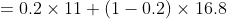 =0.2\times 11+(1-0.2)\times 16.8