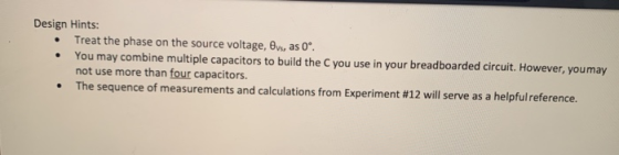 Design Hints: Treat the phase on the source voltage, Bvs, as 0°. • You may combine multiple capacitors to build the C you use