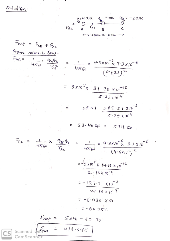 Solution 9,= 4.340 4= 7.346 VE F-3.3 MC FAB A AC B x-2-36 cm 4-2.3cm Fnet = FAB & FAC from coloumb low- HREO LA FAB= 1 1 Val