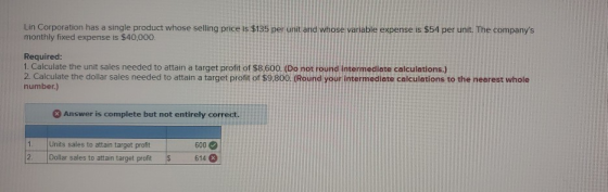 Lin Corporation has a single product whose selling price is $135 per unit and whose variable expense is $54 per unit. The com