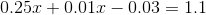 0.25x+0.01x-0.03=1.1