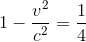 1-\frac{v^{2}}{c^{2}}=\frac{1}{4}