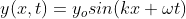 y(x,t)= y_osin(kx+\omega t)