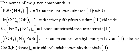 The names of the given compounds is per (NH3 )3J1,-Tnamminebrom oplatímum (П)iodide [1r(CO)2 (OH)2ja-dicarbonyl di hydrox oin