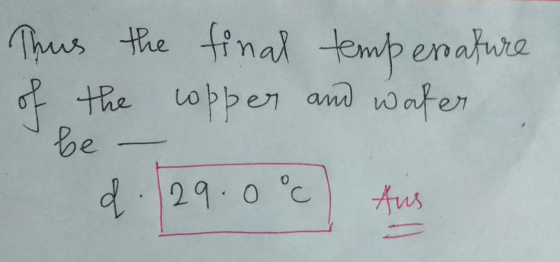 Thus the final temperature of the copper and water be - d. 29.0°c) Ais
