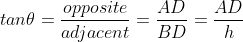 tan\theta =\frac{opposite}{adjacent}=\frac{AD}{BD}=\frac{AD}{h}