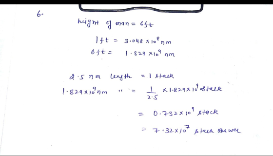 height of man= 6ft Itt = 3.048 xlofnm 6 ft = 1.829 x109 om g. snm 1.829xonm length = = 1 stack I x1-829x10 Starr 2.5 = 0.732x