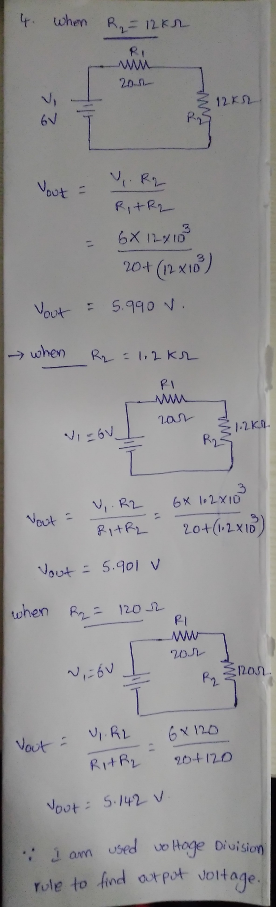 4. When R₂ = 12kn M 2014 Z 12k 6V 7 R Yout= V R2 - Vout RitRq = 6X12410 20+ (12 x103) = 5.990 v. when R2 = 102kr RI con 1.2KL