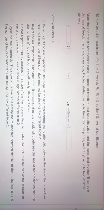 (b) Now test the hypotheses Ho: B1 - 2 versus Hai B1 * 2 at the 5% level of significance. State the appropriate test statisti