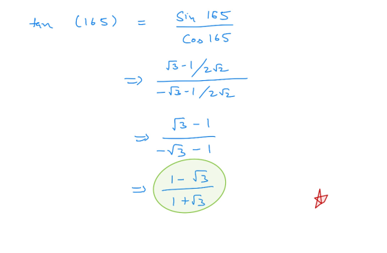 tan (165) = Sin 165 Cos 165 13-1/2/2 -3-1/22 53-1 -V3 -1 / 1- 3 1 +63