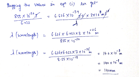 VONPA lugging the values in ean ci) eve get 855 x 16204 = 6.626X163345/* 3x10?mg 6.022 -26 = 10 i wavelength m 6.626 X 6.022