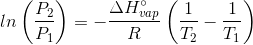 ln\left ( \frac{P_{2}}{P_{1}} \right )=-\frac{\Delta H^{\circ}_{vap}}{R}\left ( \frac{1}{T_{2}}- \frac{1}{T_{1}} \right )