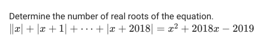 Determine the number of real roots of the equation. 20182 2018a 2019