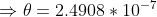 \Rightarrow \theta=2.4908*10^{-7}
